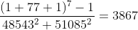 [tex]\frac{(1+77+1)^7-1}{48543^2+51085^2}=3867[/tex]